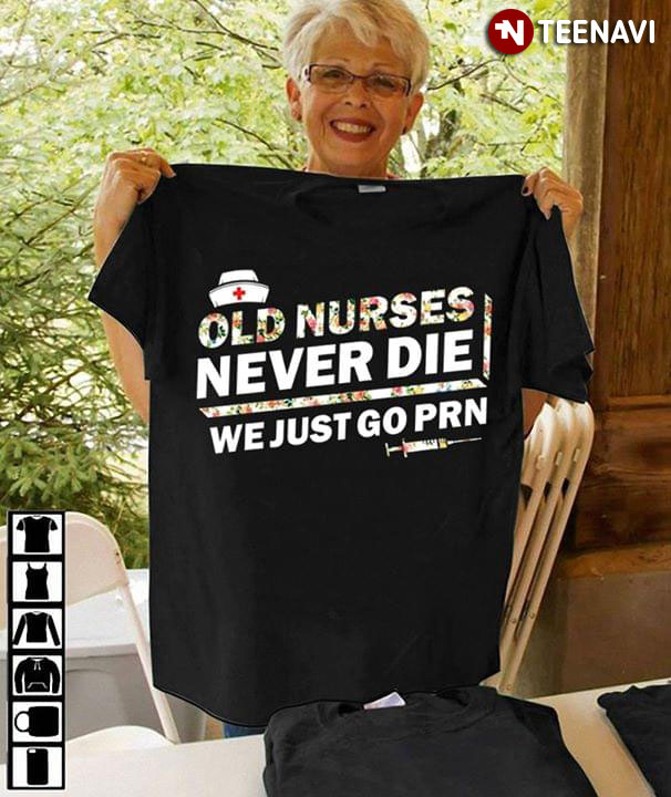 Old Nurses Never Die We  Just Go PRN