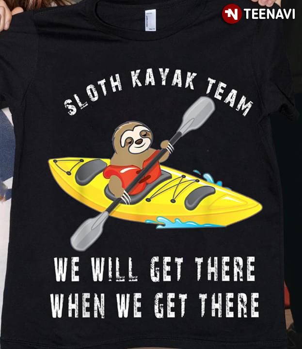 Sloth Kayak Team We Will Get There When We Get There