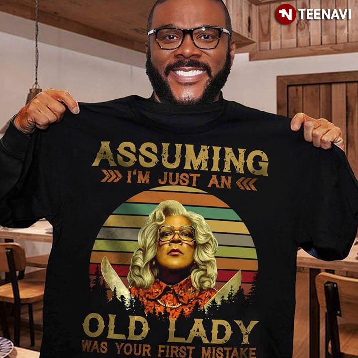 Madea Assuming I'm Just An Old Lady Was Your First Mistake Vintage