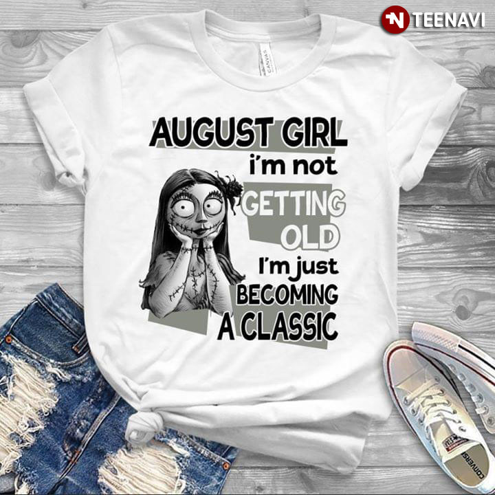 Sally September Girl I'm Not Getting Old I'm Just Becoming A Classic