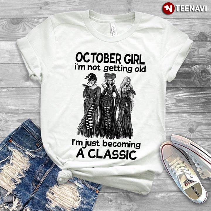 Sanderson Sisters September Girl I'm Not Getting Old I'm Just Becoming A Classic
