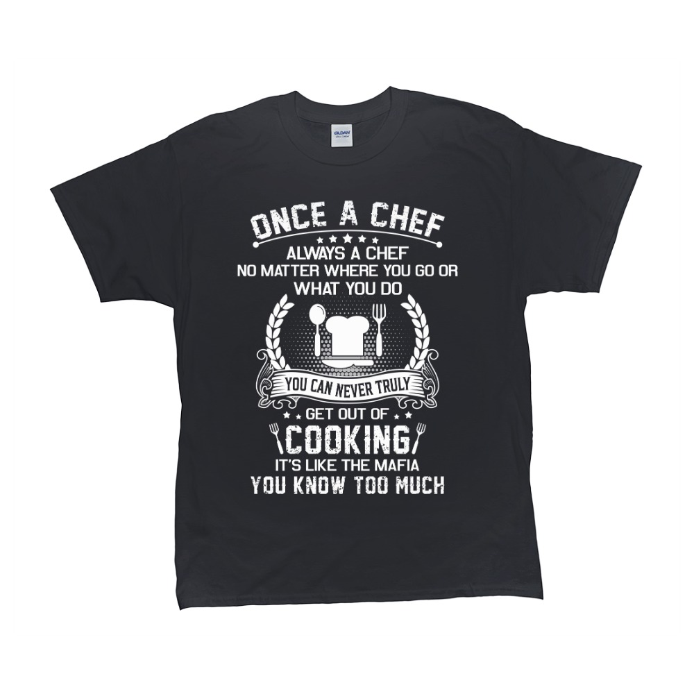 Once A Chef You Can Never Truly Get Out Of Cooking It's Like The Mafia You Know Too Much