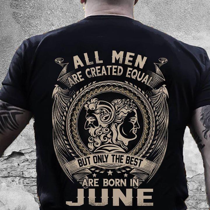 All Men Are Created Equal But Only The Best Are Born In June