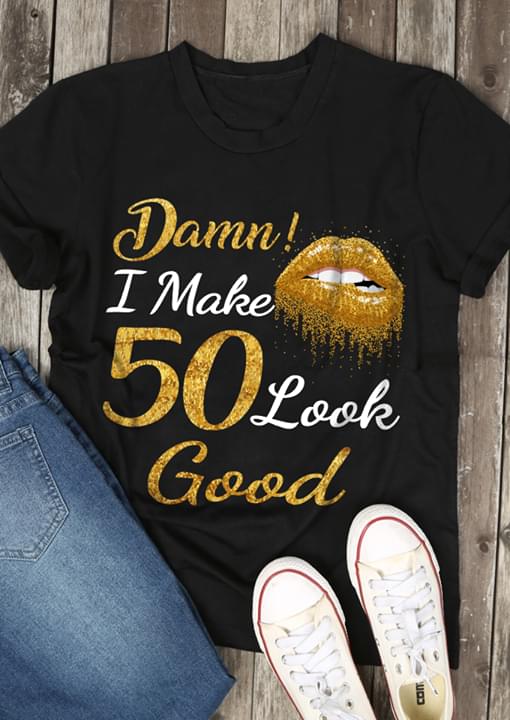 Damn! I Make 50 Look Good Golden Lips