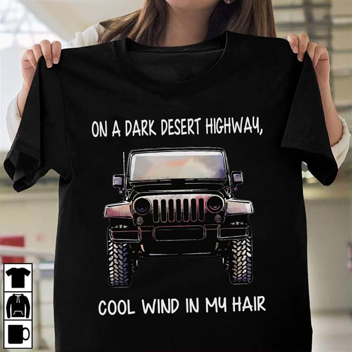 On A Dark Desert Highway Cool Wind In My Hair Jeep