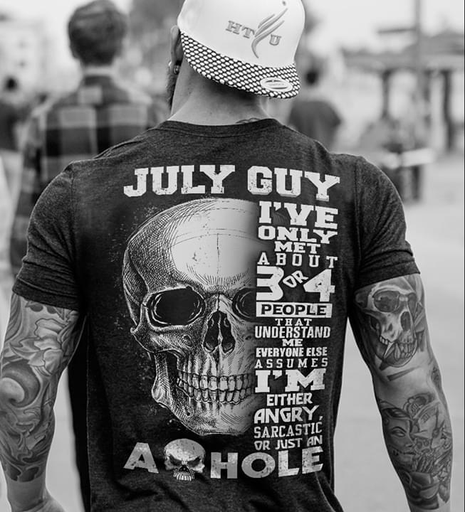 July Guy I've Only Met About 3 Or 4 People That Understand Me Every One Assumes I'm Either Angry Sarcastic Or Just An Ashole