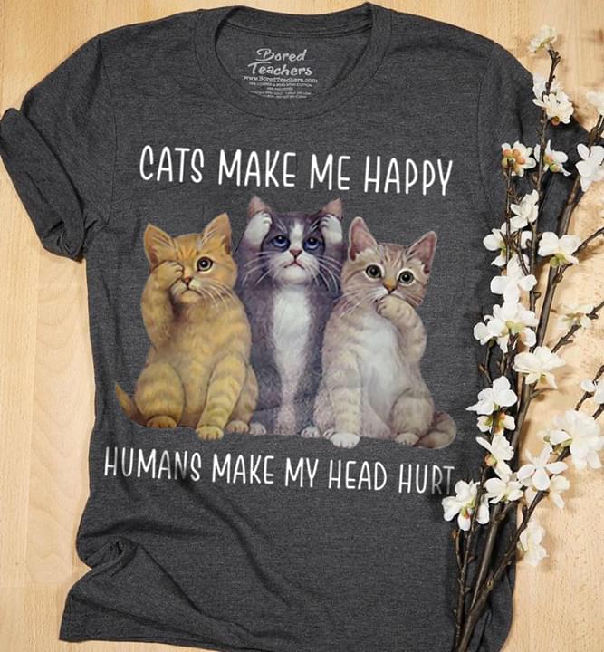 Cute Cats Cats Make Me Happy Humans Make Me Head Hurt