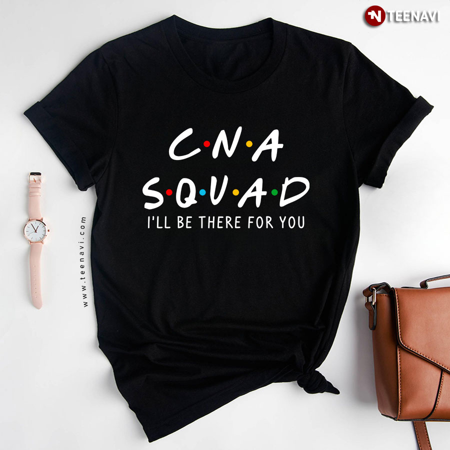 CNA Squad I'll Be There For You T-Shirt