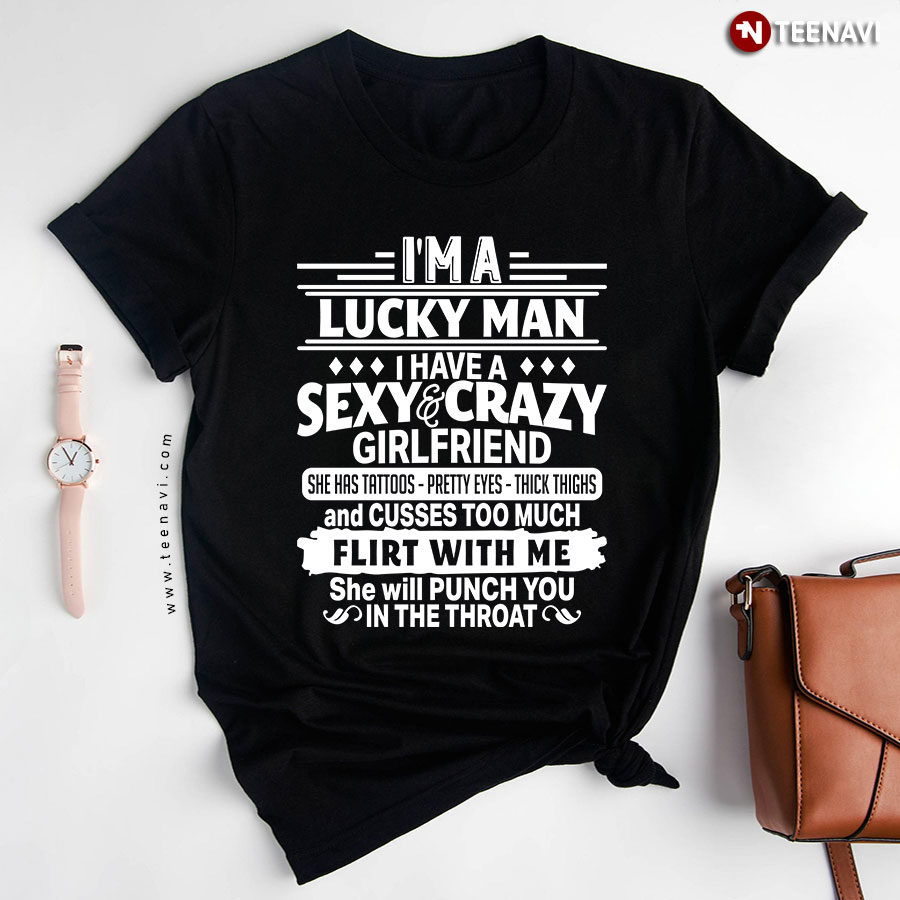 I'm A Lucky Man I Have A Sexy And Crazy Girlfriend T-Shirt