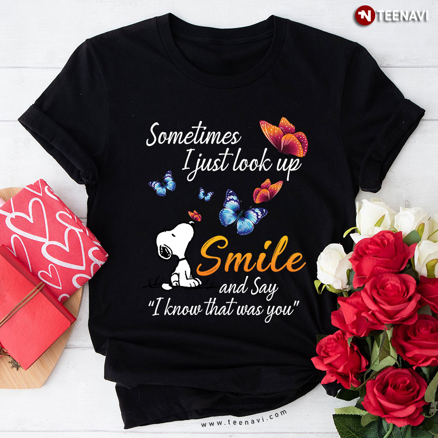 Sometimes I Just Look Up Smile And Say I Know That Was You T-Shirt - Unisex Tee