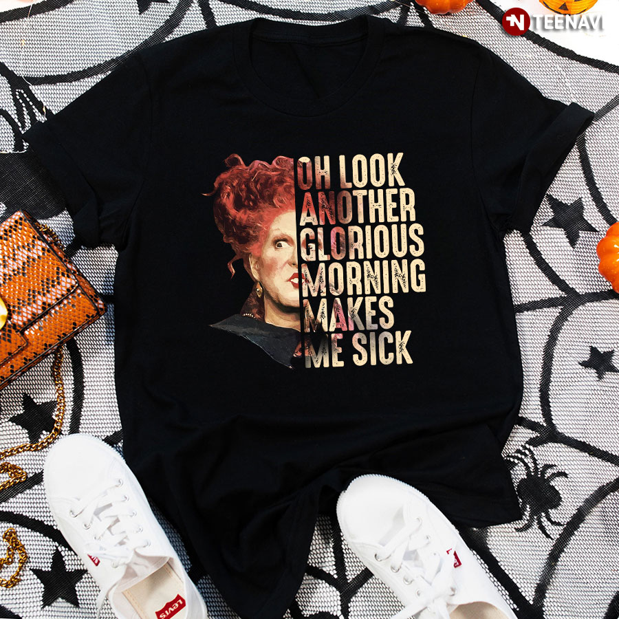 Hocus Pocus: Oh Look Another Glorious Morning Makes Me Sick T-Shirt