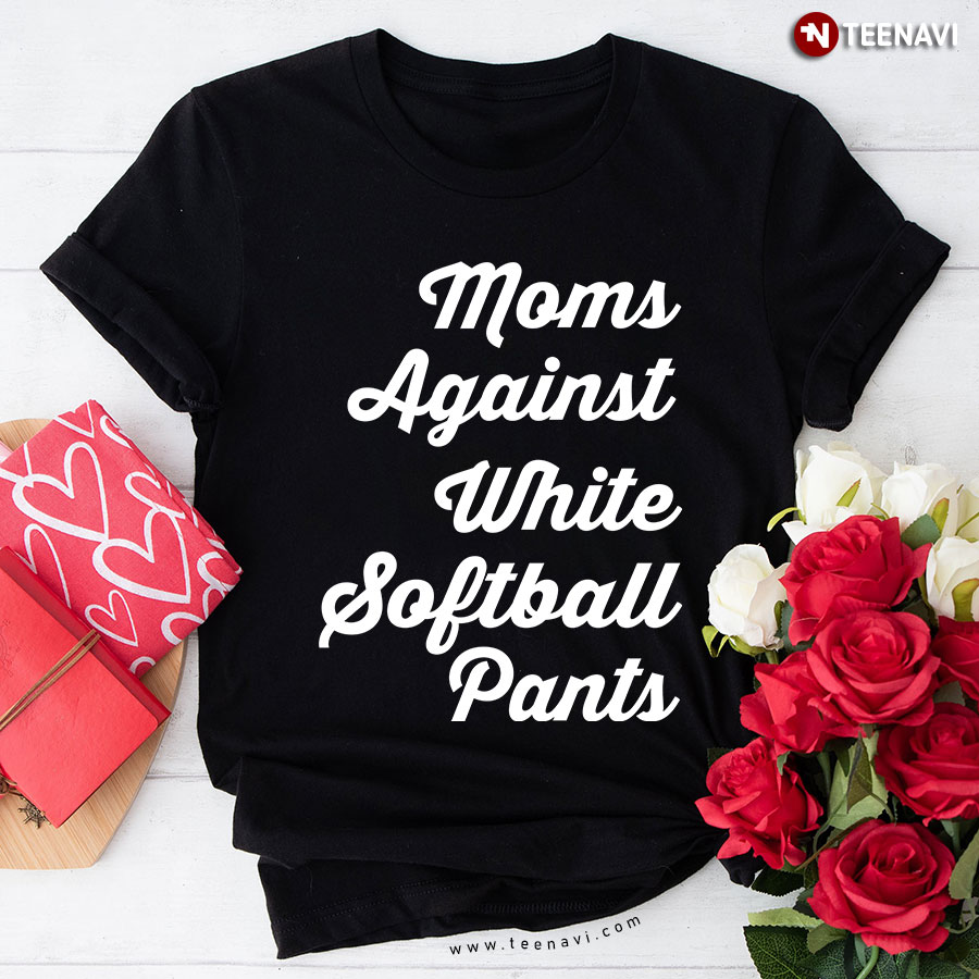 Moms Against White Softball Pants T-Shirt