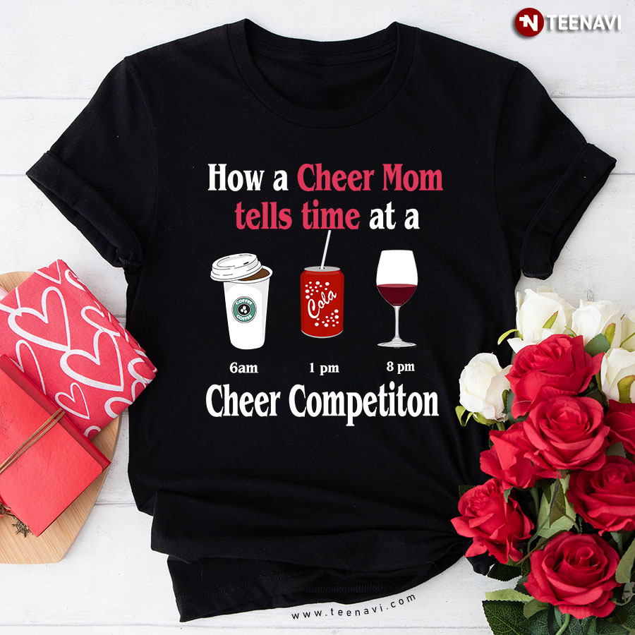 How A Cheer Mom Tells Time At A Cheer Competition Coffee Cola Wine T-Shirt