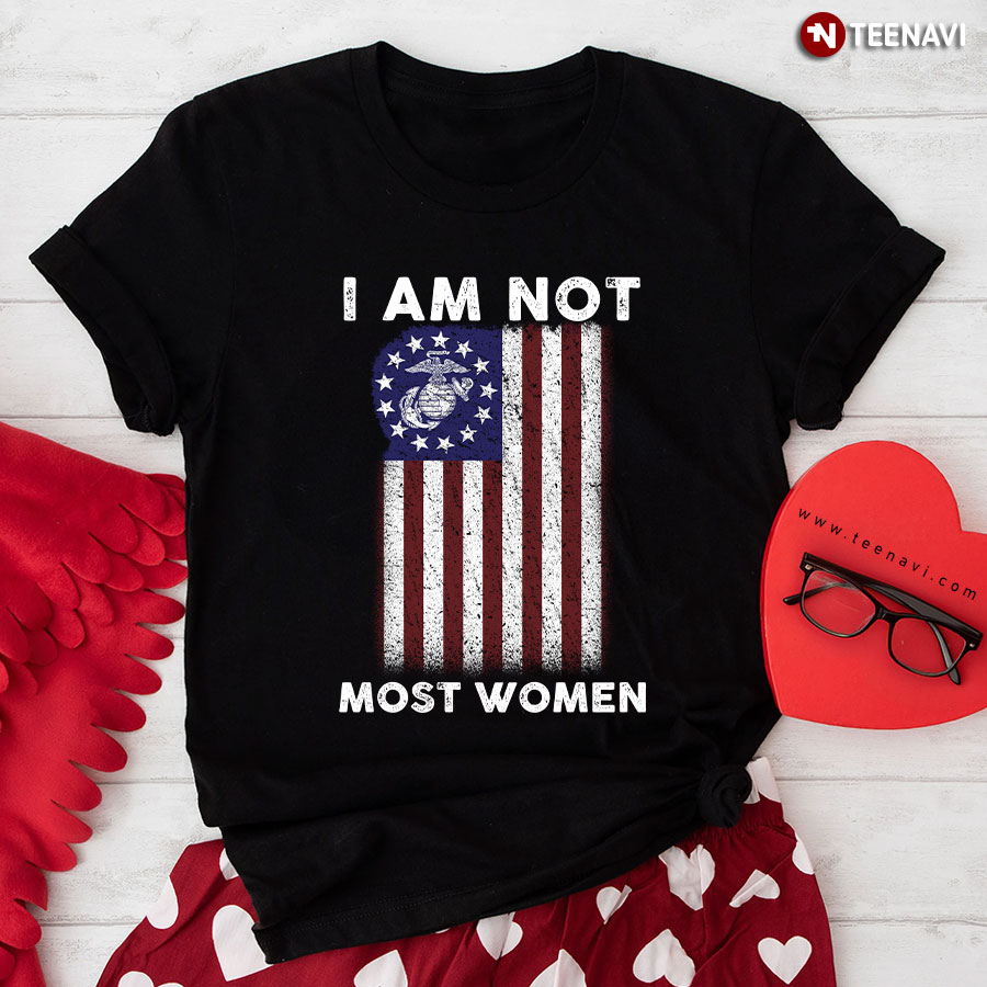 I Am Not Most Women U.S. Marine Corps Betsy Ross Flag T-Shirt