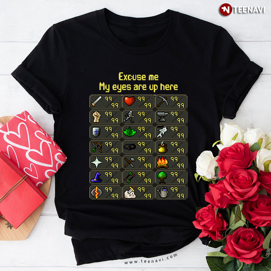 Excuse Me My Eyes Are Up Here RuneScape T-Shirt