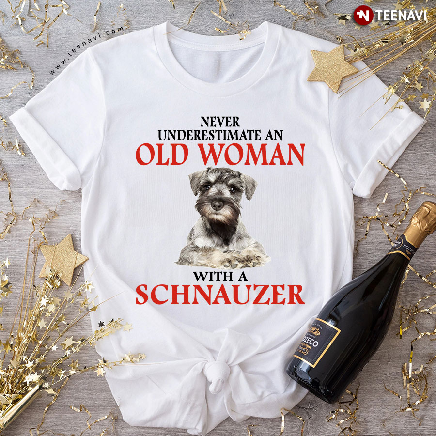 Never Underestimate An Old Woman With A Schnauzer T-Shirt