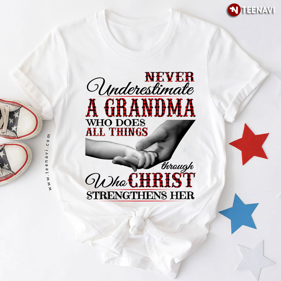 Never Underestimate A Grandma Who Does All Things Who Through Christ Strengthens Her T-Shirt