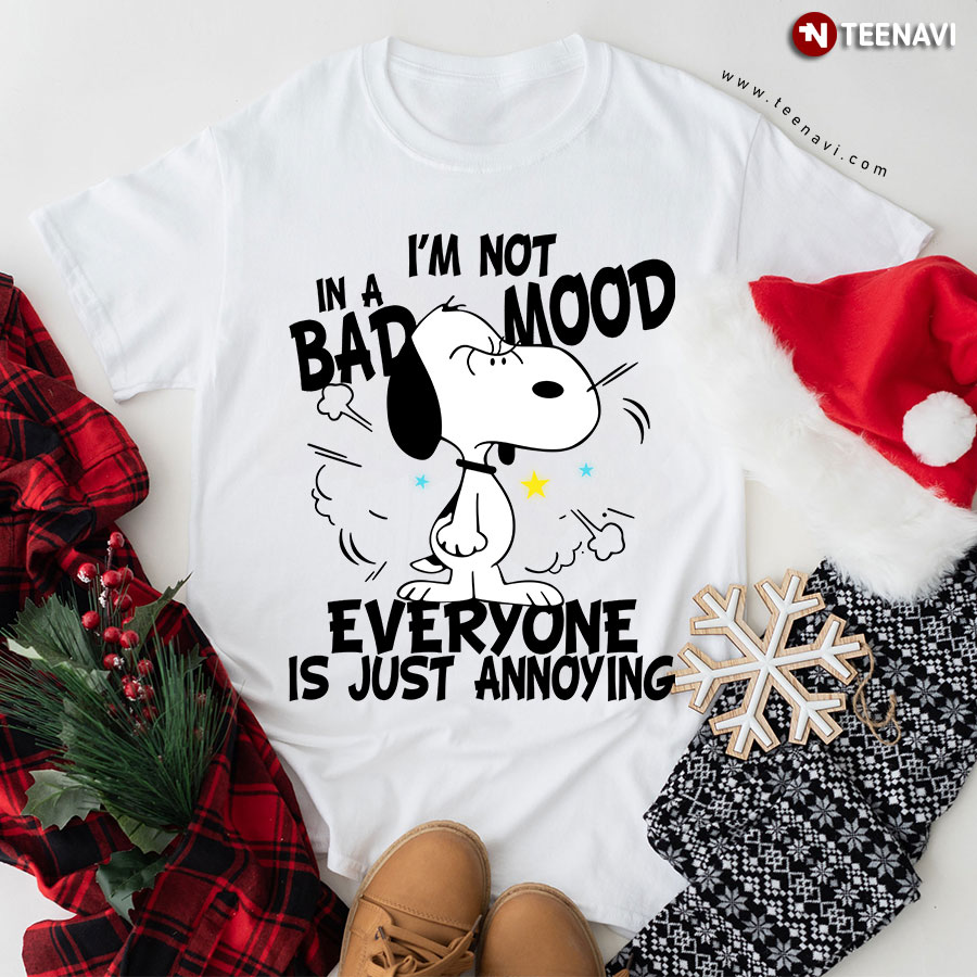 Peanuts Snoopy Dog I'm Not In A Bad Mood Everyone Is Just Annoying T-Shirt