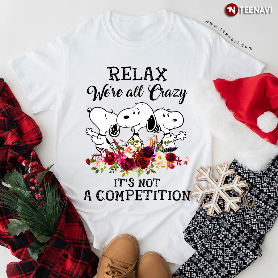 Snoopy Relax Were All Crazy It's Not A Competition T-Shirt