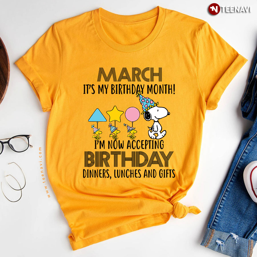 March Its My Birthday Month Snoopy Im Now Accepting Birthday Dinners Lunches And Gift