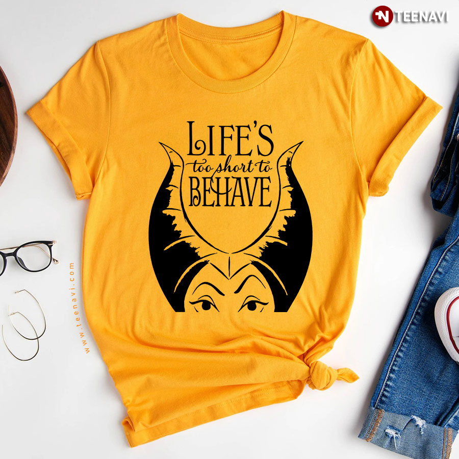 Maleficent Life's Too Short To Behave T-Shirt