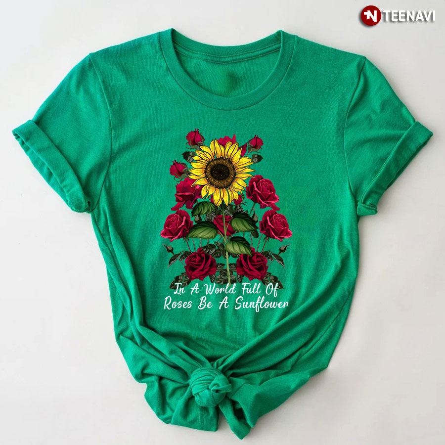 In A World Full Of Roses Be A Sunflower T-Shirt - Women's Tee