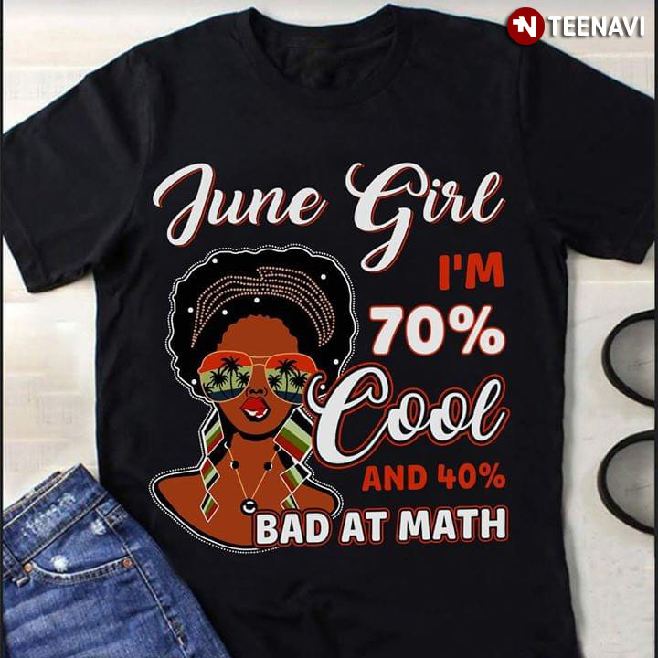 June Girl I'm 70% Cool And 40% Bad At Math