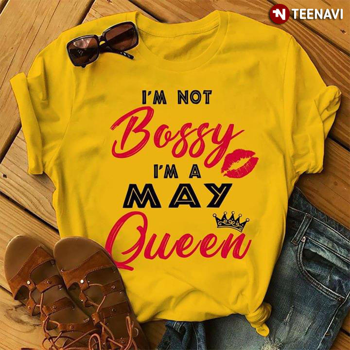 I'm Not Bossy I'm A May Queen