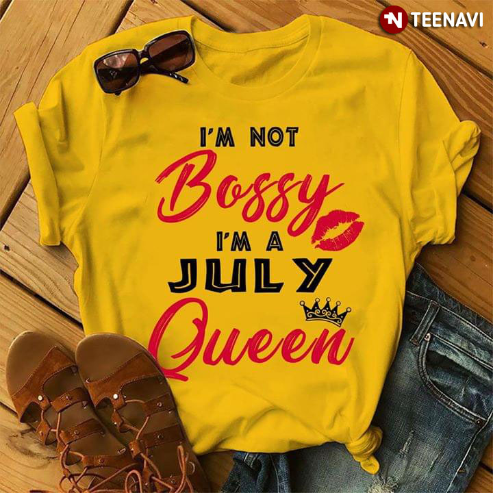 I'm Not Bossy I'm A July Queen