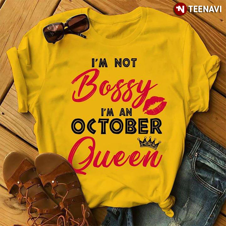 I'm Not Bossy I'm A October Queen
