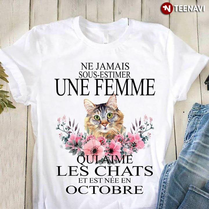 Ne Jamais Sous Estimer Une Femme Qui Aime Les Chats Et Est Nee En Octobre