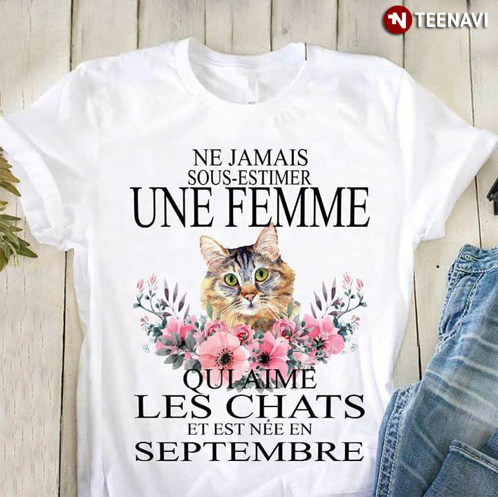 Ne Jamais Sous Estimer Une Femme Qui Aime Les Chats Et Est Nee En Septembre