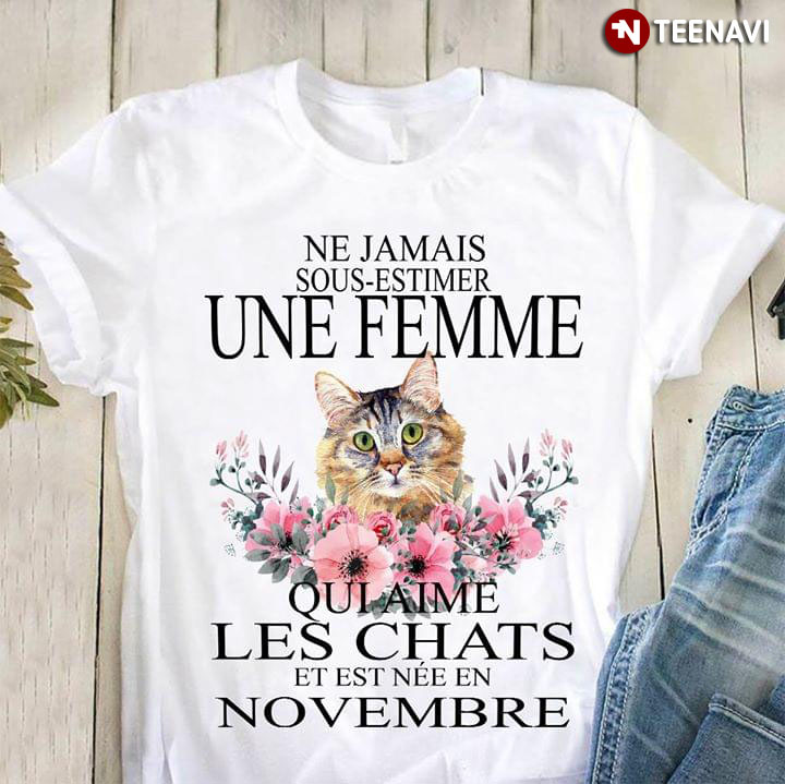 Ne Jamais Sous Estimer Une Femme Qui Aime Les Chats Et Est Nee En Novembre