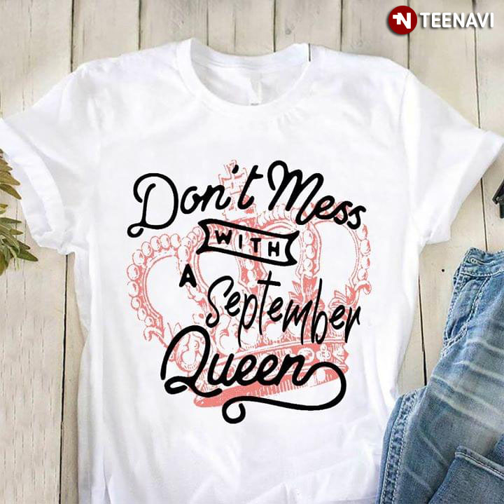 Don't Mess With A September Queen