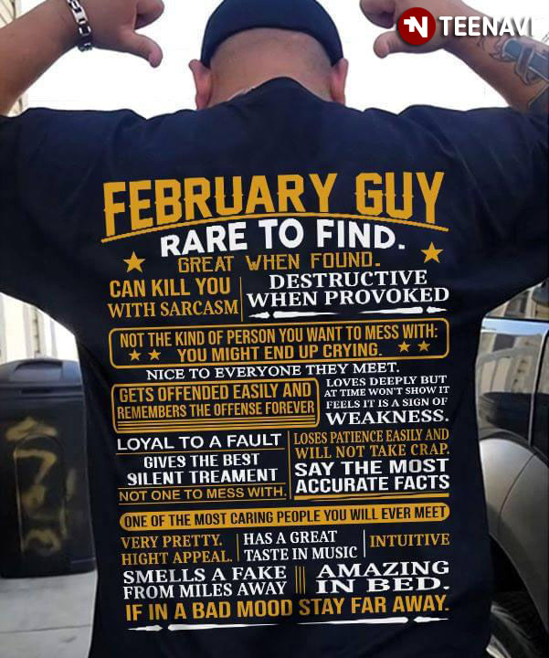 February Guy Rate To Find Great When Found Can Kill You Sarcasm Destructive When Provoked
