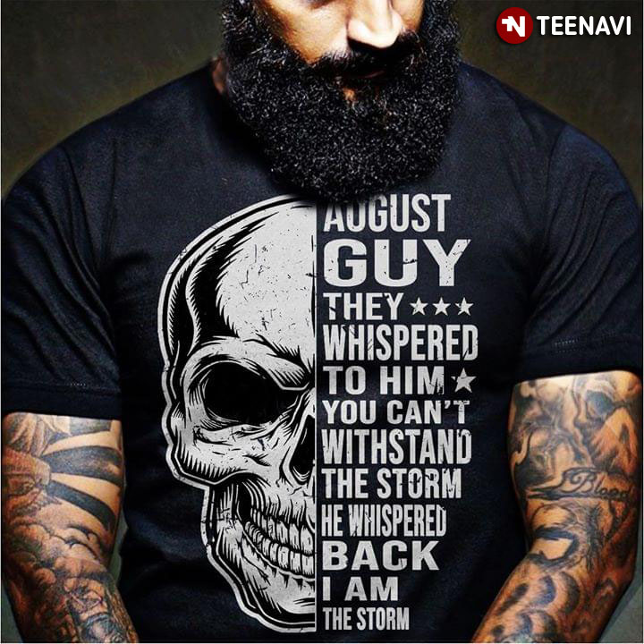 August Guy They Whispered To Him You Can't With Stand The Storm He Whispered Back I Am The Storm