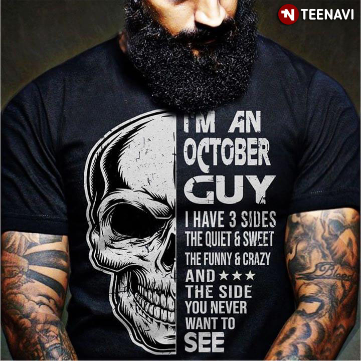 I Am An October Guy Have 3 Sides The Quiet And Sweet The Funny And Crazy And The Side You Never Want To See