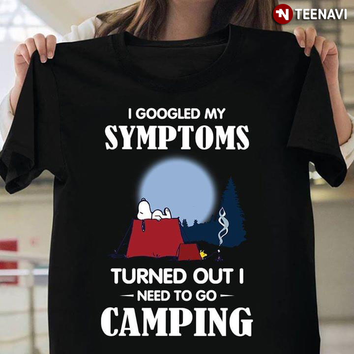 Snoopy I Googled My Symptoms Turned Out I Need To Go Camping