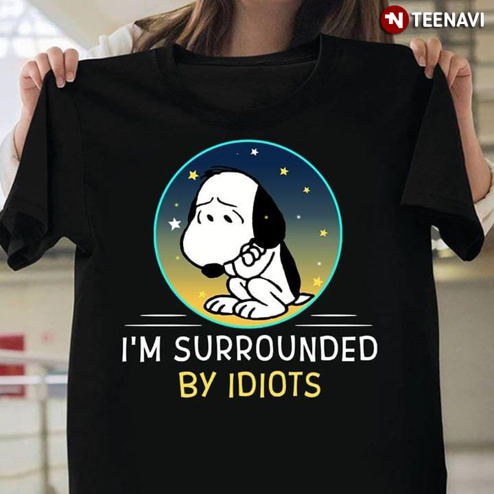 Snoopy I'm Surrounded By Idiots