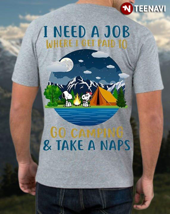 Snoopy I Need Job Where I Get Paid To Go Camping And Take A Naps