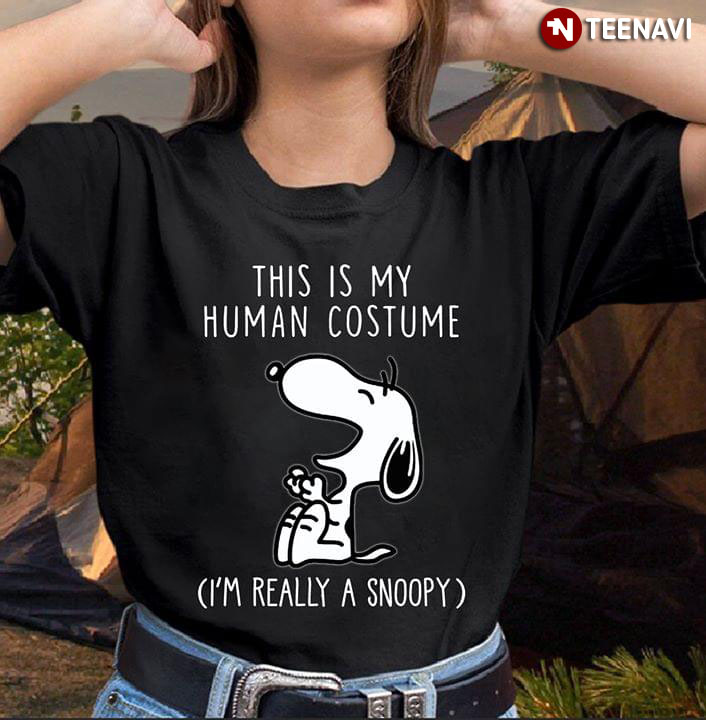 Snoopy This Is My Human Costume I'm Really A Snoopy