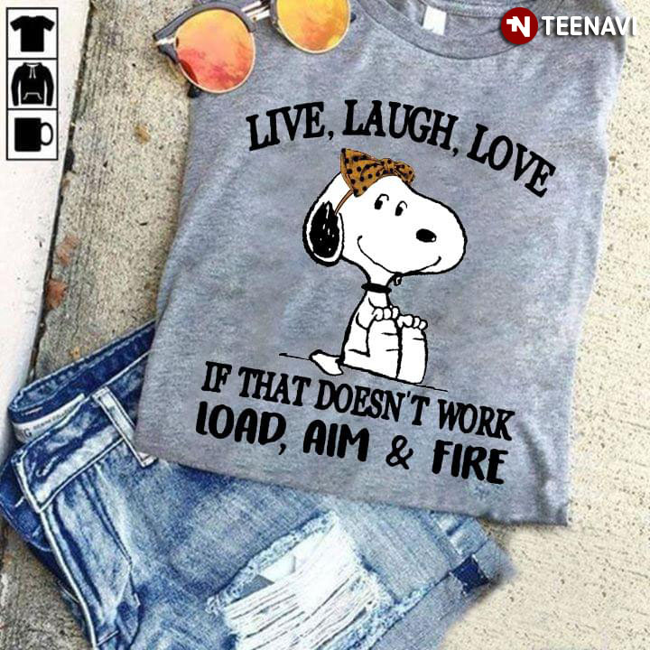 Snoopy Live Laugh Love If That Doesn't Work Load Aim And Fire