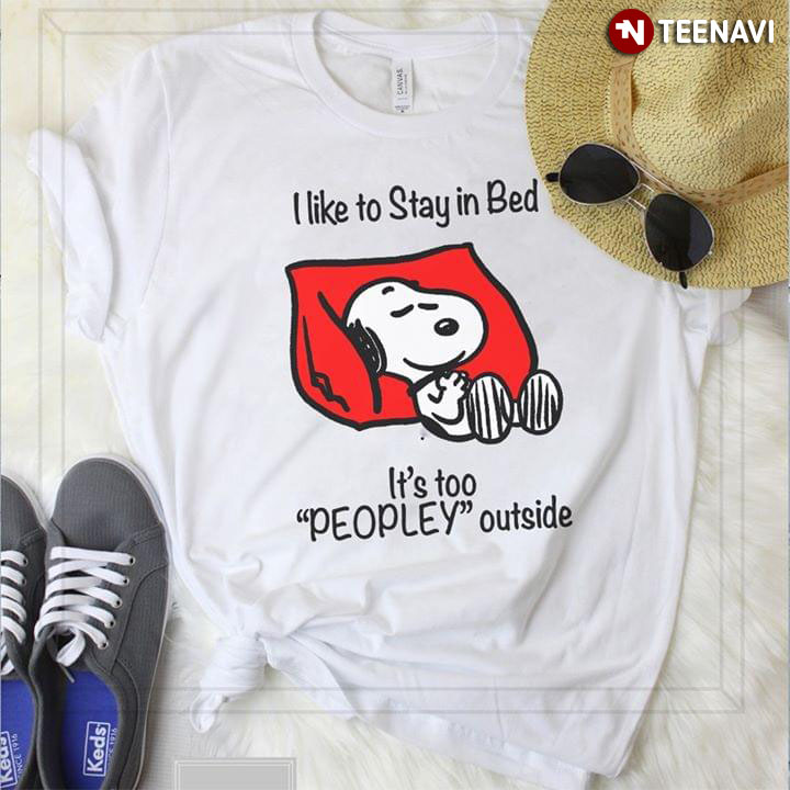 Snoopy I Like Stay In Bed It's Too Peopley Outside