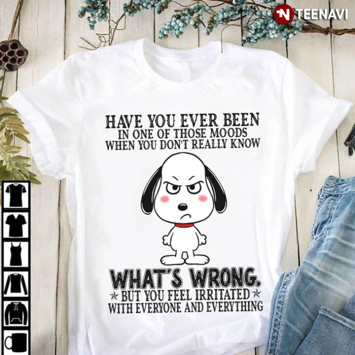 Snoopy Have You Even Been In One Of Those Moods When You Don't Really Know What's Wrong