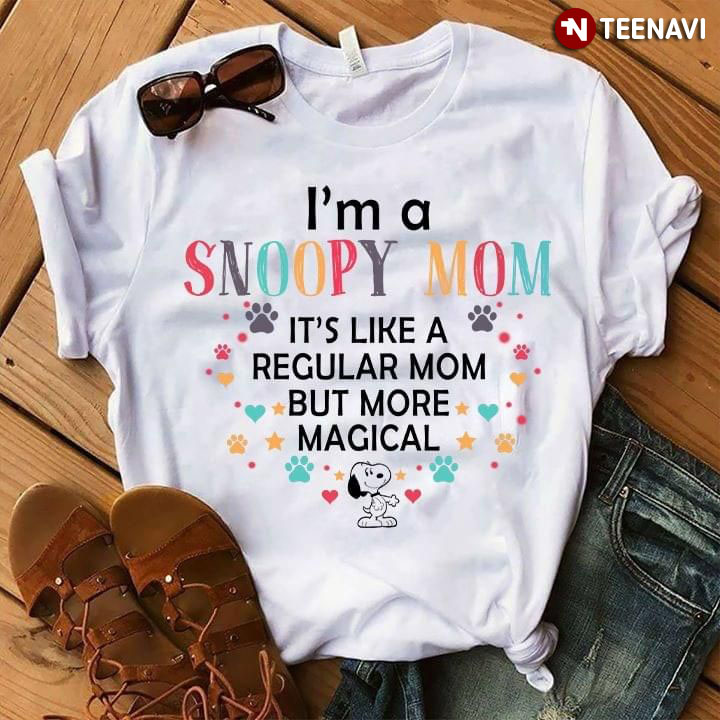 I'm A Snoopy Mom It's Like A Regular Mom But More Macical