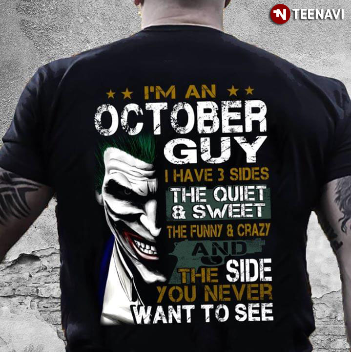 I'm An October Guy I Have 3 Sides The Quiet And Sweet The Funny And Crazy And The Side You Never Want To See