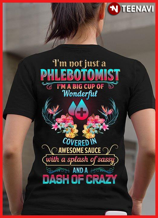 I'm Not Just A Phlebotomist Dash Of Crazy
