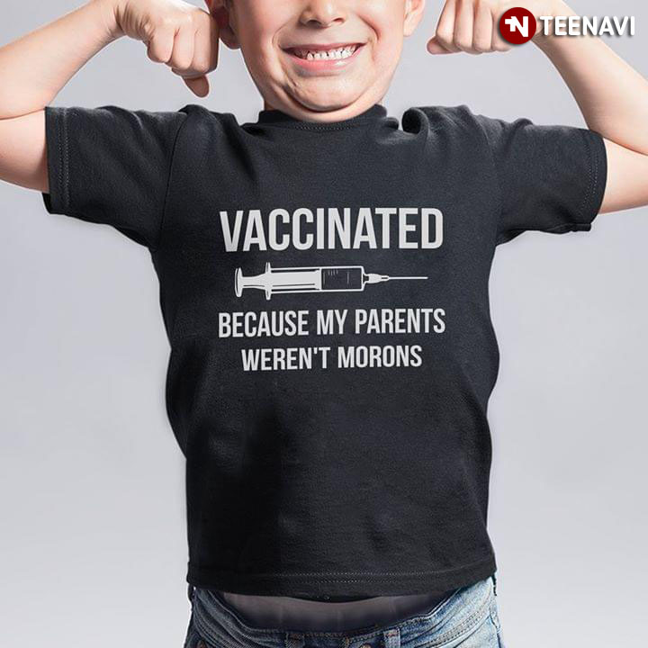 Vaccinated Because My Parents Weren't Morons