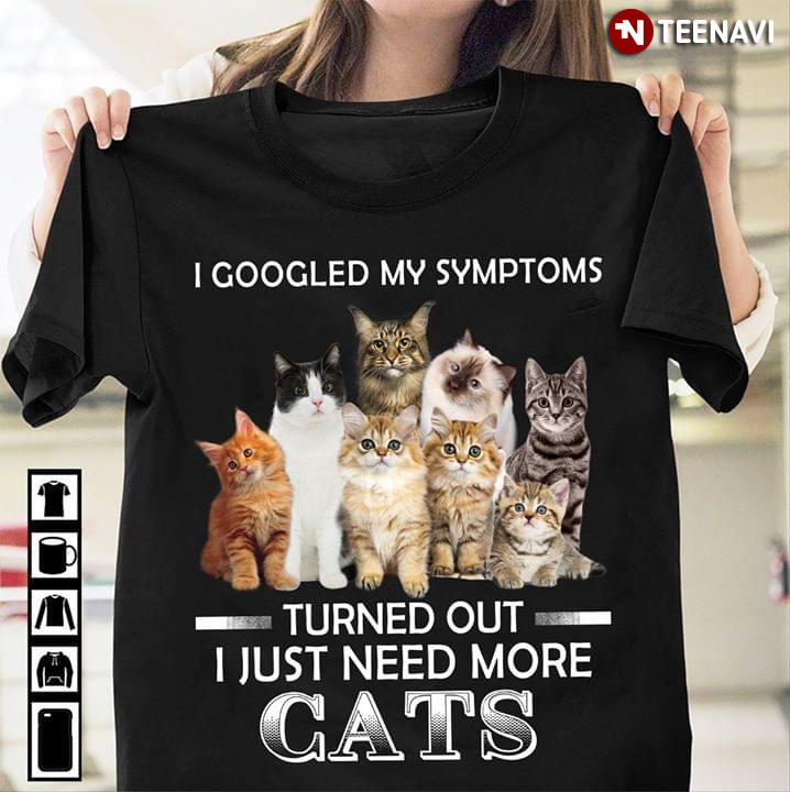 I Googled My Symptoms Turned Out I Just Need More Cats