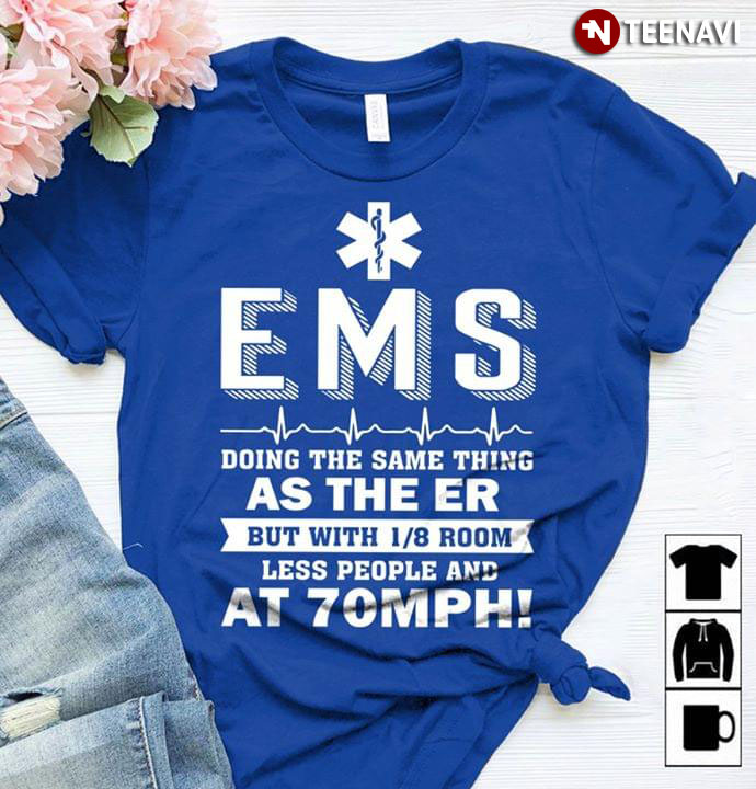 EMS Doing The Same Thing But With 1/8 Room Less People And At 70mph